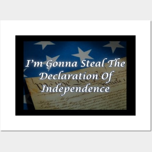 I'm Gonna Steal The Declaration Of Independence Posters and Art